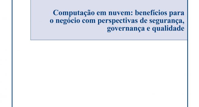 Computação em nuvem: benefícios para o negócio com perspectivas de segurança, governança e qualidade, ISACA, 2009
