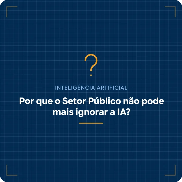 Por que o Setor Público não pode mais ignorar a Inteligência Artificial?