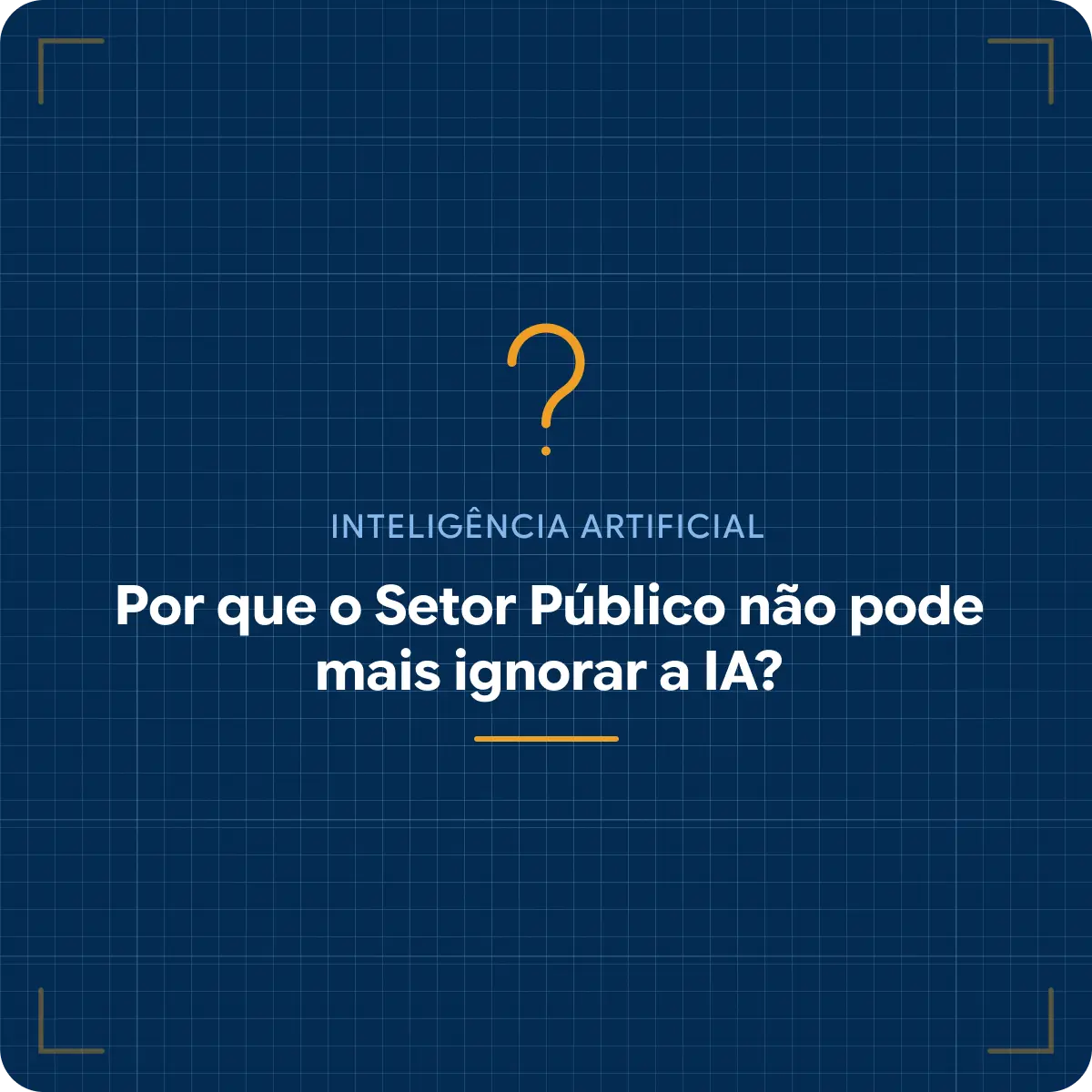 Por que o Setor Público não pode mais ignorar a Inteligência Artificial?