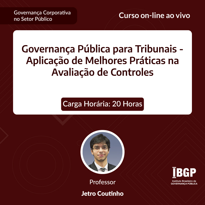 Curso: Governança Pública para Tribunais - Aplicação de Melhores Práticas na Avaliação de Controles - Não perca!!!