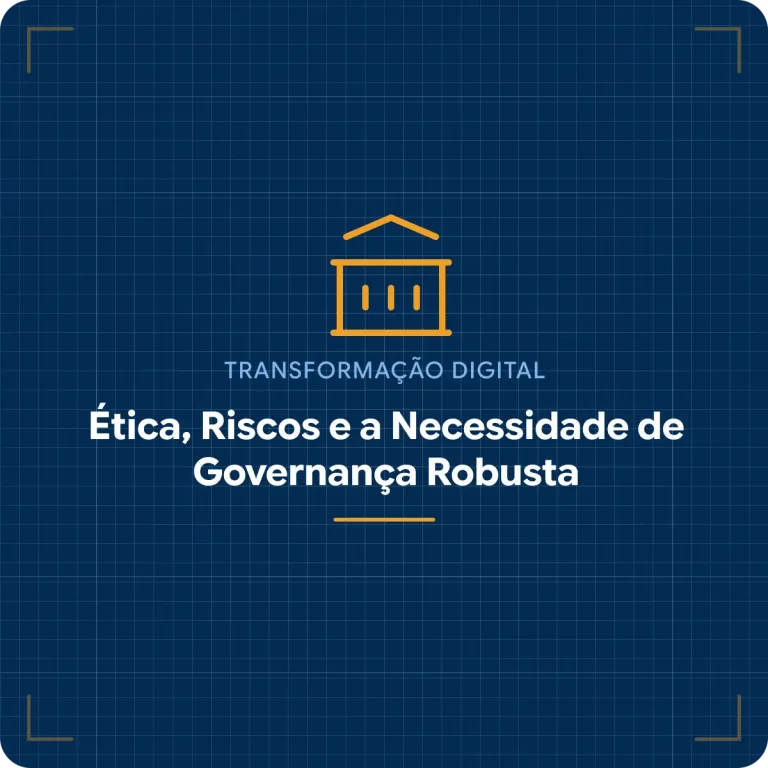 Ética, Riscos e a Necessidade de Governança Robusta