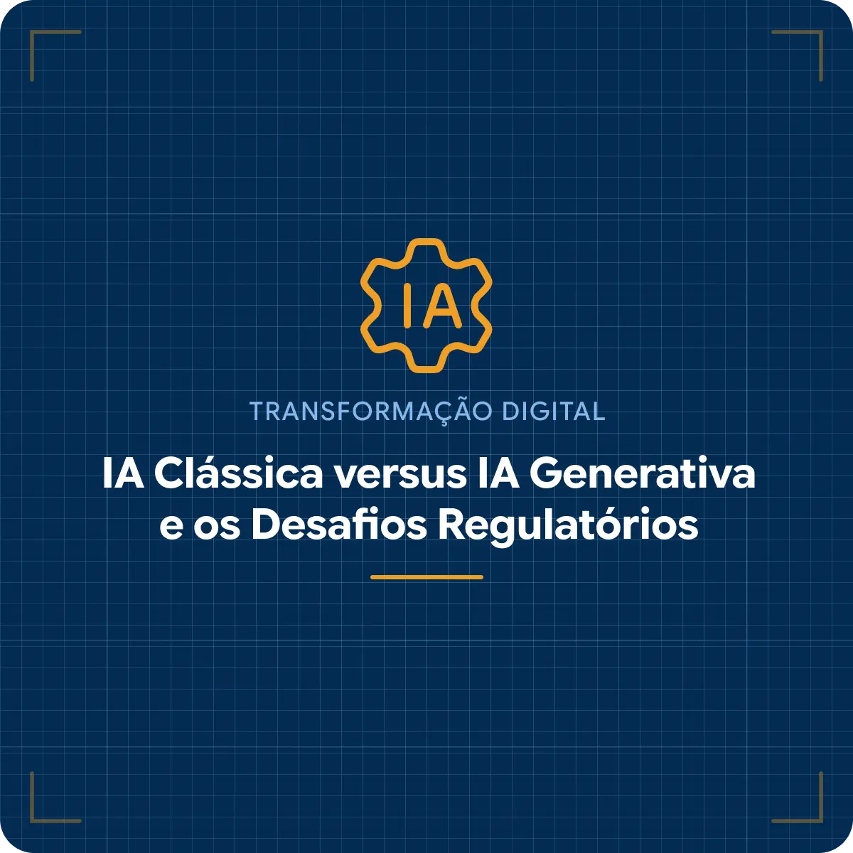 IA Clássica versus IA Generativa e os Desafios Regulatórios
