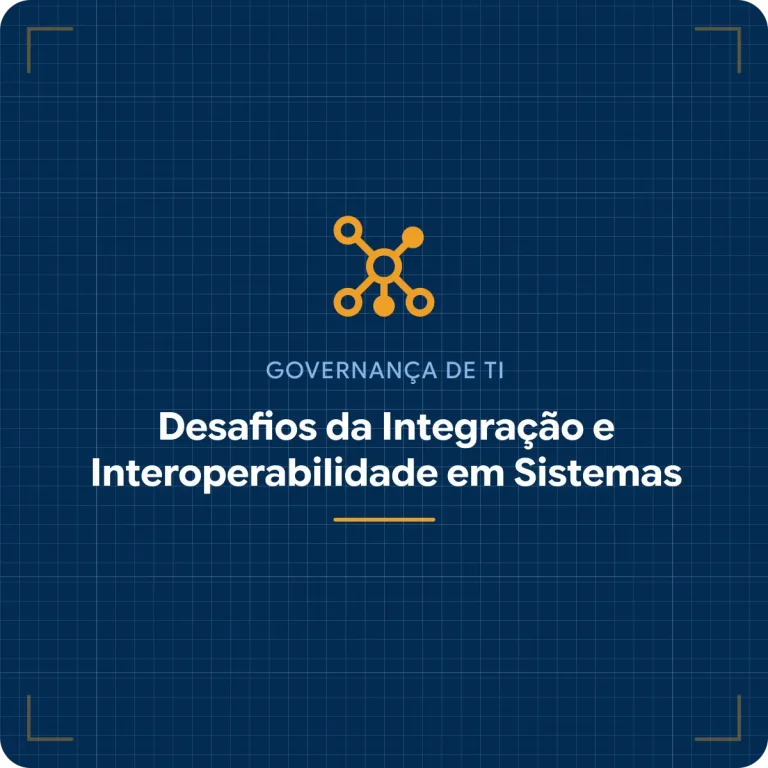 Desafios da Integração e Interoperabilidade em Sistemas de Governo