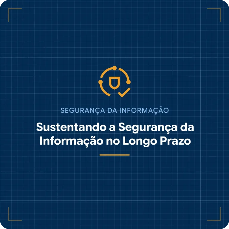 Cultura, métricas e mentalidade: sustentando a segurança da informação no longo prazo